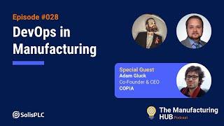 Ep. 28 - [Adam Gluck] | DevOps in Industrial Automation and Software Development in Manufacturing