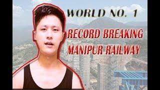 World Record Manipur Railway. Record setting project. All you need to know