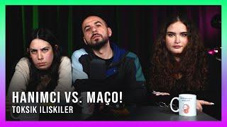 Hanımcı Vs. Maço! - Toksik İlişkiler (S.3 B.16) Konuk: @MelihAbuafLA