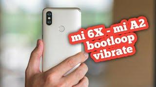 All Xiaomi - Mi6x MiA2 Bootloop and Keep Vibrating Solution