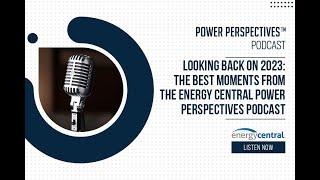 Looking Back on 2023: The Best Moments from the Energy Central Power Perspectives Podcast