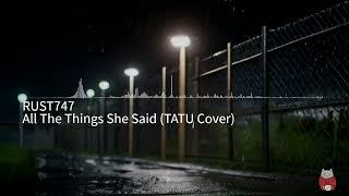 Rust747 - All The Things She Said (TATU Cover)