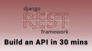 Build a REST API in 30 Minutes with Django REST Framework!