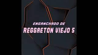 ENGANCHADO DE REGGAETON VIEJO 5 TOMI DJ