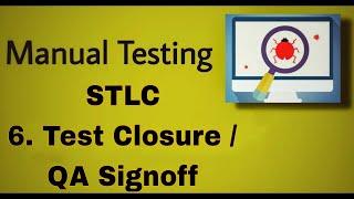 Manual Testing - 42 : STLC ( Test Closure and QA signoff)