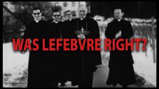 Was Archbishop Lefebvre on the Wrong side of History?