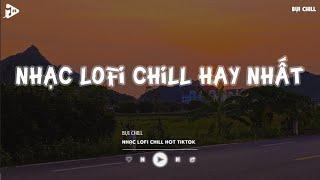 Nhạc Chill Tiktok - Tổng Hợp Những Bài Hát Tiktok "Nghe Là Nghiện" - Nhạc Lofi Chill Buồn 2024