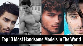 Top 10 Most Handsome Male Models In The World (2024 Updated)!