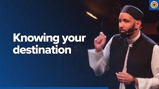 Knowing Your Destination: A Qur’anic View | Dr. Omar Suleiman