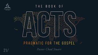 Full Service // The Book of Acts: Pragmatic for the Gospel - Pr. Chad Stuart - July 31, 2021