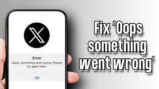 How To Fix “Oops something went wrong” Error on X Twitter (iOS 16/17)