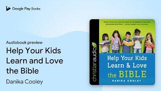 Help Your Kids Learn and Love the Bible by Danika Cooley · Audiobook preview