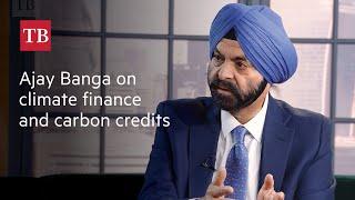 Ajay Banga on climate finance and carbon credits