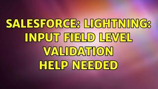 Salesforce: lightning: input field level validation help needed