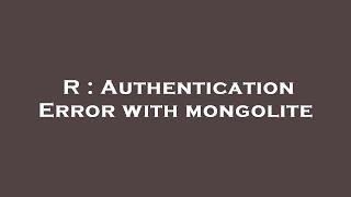 R : Authentication Error with mongolite