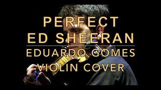 Ed Sheeran | Perfect (Eduardo Gomes Violin Cover)