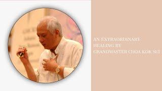 An Extraordinary Healing by our Beloved Grandmaster Choa Kok Sui | Pranic Healing