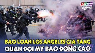 Biểu tình Los Angeles: Người biểu tình đụng độ Vệ binh quốc gia, quân đội Mỹ báo động cao