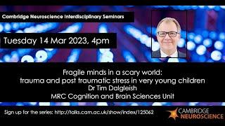 Tim Dalgleish: Fragile minds in a scary world: trauma & post traumatic stress in very young children
