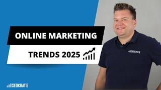 Online Marketing Trends 2025: Was Unternehmen jetzt wissen müssen