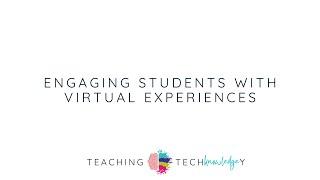 Teaching TechKnowledgey: Episode 12: Engaging Students with Virtual Experiences