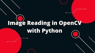 Exploring Image Reading in OpenCV with Python  | Tutorial + Examples