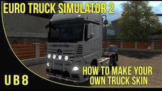 ETS2 - How To make Your Own Truck Skin - Tutorial