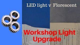 Workshop lighting L.E.D. v Florescent tubes