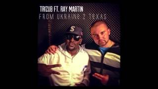 Tr!zub ft Ray Martin - From Ukraine 2 Texas (produced by Essence Beatz)