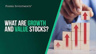 Fisher Investments Explains: What Are Growth and Value Stocks?