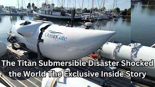 Technology News The Titan Submersible Disaster Shocked the World  The Exclusive Inside Story