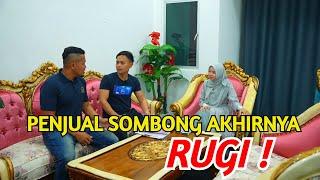 PENJUAL SOMBONG AKHIRNYA RUGI