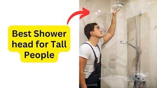 Best Shower head for Tall People -  Better Showering Experience for Tall People