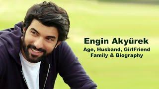 Engin Akyürek Age, girlfriend, Family & Biography