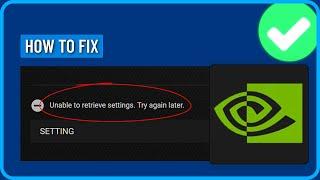 How to Fix Geforce Experience Unable to Retrieve Settings (2024)