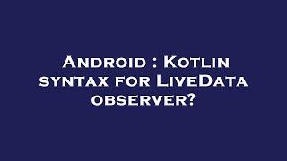 Android : Kotlin syntax for LiveData observer?