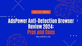 AdsPower Antidetect Browser Review 2024: Pros and Cons