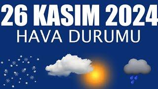 26 Kasım 2024 Hava Durumu (Tüm İllerin Hava Durumu)