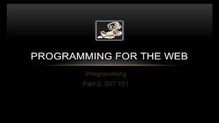 GIT 101 - Programming for the Web