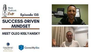 Ep 135 - Success-Driven Mindset - Meet Oleg Kislyansky