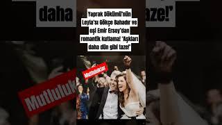 Yaprak Dökümü’nün Leyla’sı Gökçe Bahadır ve eşi Emir Ersoy’dan romantik kutlama!
