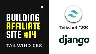 How To Use TAILWIND CSS with DJANGO | Building Affiliate Website #14