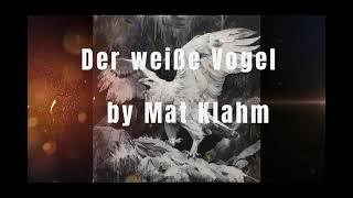 Der weiße Vogel interpretiert von Mat Klahm