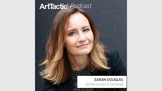 ArtTactic Podcast: ARTnews' Sarah Douglas Recaps Art Basel Miami