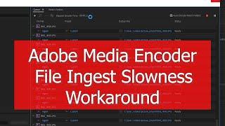 Adobe Media Encoder - File Ingest Slowness Workaround