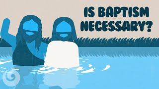 Is Baptism Necessary For Salvation?