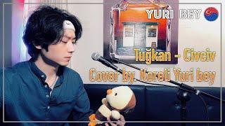 Tuğkan - Civcivㅣ(Cover by. Koreli Yuri bey)