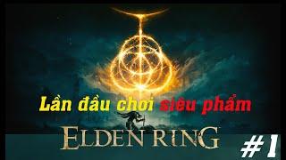 ELDEN RING #1 Lần đầu chơi siêu phẩm theo yêu cầu