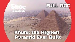 The Building Secrets of Khufu, the Record Breaking Pyramid | SLICE SCIENCE | FULL DOCUMENTARY