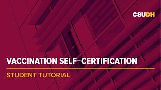 Vaccination Self-Certification | Student Tutorial